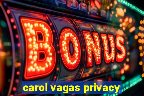 carol vagas privacy